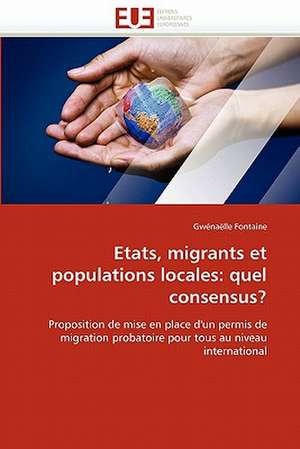 Etats, Migrants Et Populations Locales: Quel Consensus? de Gwénaëlle Fontaine