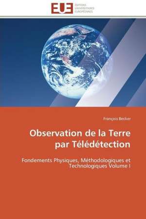 Observation de La Terre Par Teledetection: Quel Consensus? de François Becker