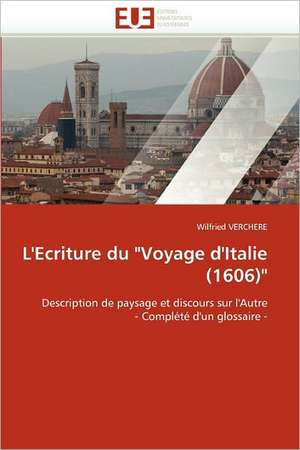 L'Ecriture Du Voyage D'Italie (1606): Histoire D''Un Developpement Contrarie de Wilfried VERCHERE