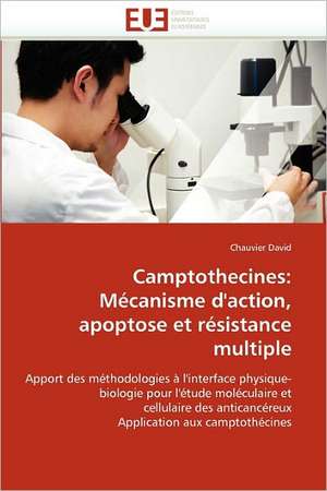 Camptothecines: Mécanisme d''action, apoptose et résistance multiple de Chauvier David