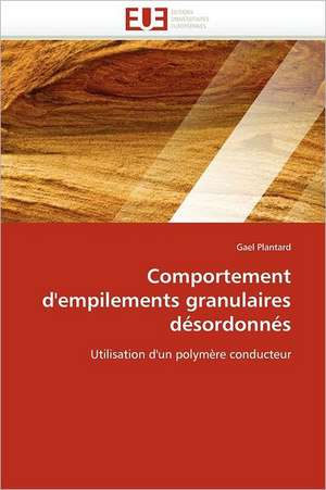 Comportement d'empilements granulaires désordonnés de Gael Plantard