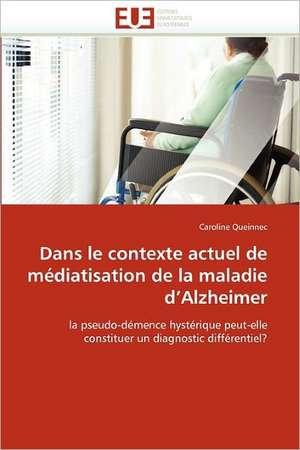 Dans le contexte actuel de médiatisation de la maladie d''Alzheimer de Caroline Queinnec