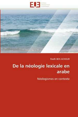 De la néologie lexicale en arabe de Riadh Ben Achour