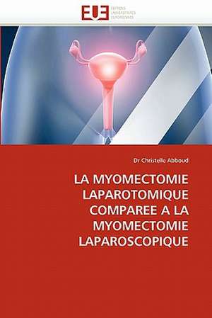 LA MYOMECTOMIE LAPAROTOMIQUE COMPAREE A LA MYOMECTOMIE LAPAROSCOPIQUE de Christelle Abboud