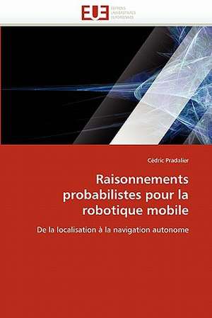 Raisonnements probabilistes pour la robotique mobile de Cédric Pradalier