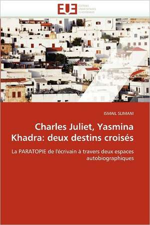 Charles Juliet, Yasmina Khadra: deux destins croisés de Ismail Slimani