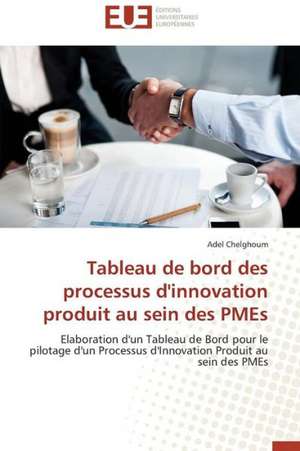 Tableau de Bord Des Processus D'Innovation Produit Au Sein Des Pmes: Cas Des Pays Mena de Adel Chelghoum