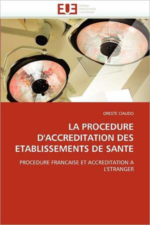 LA PROCEDURE D'ACCREDITATION DES ETABLISSEMENTS DE SANTE de Oreste Ciaudo