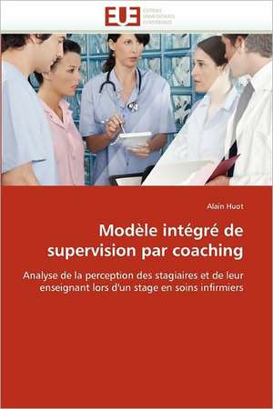 Modèle intégré de supervision par coaching de Alain Huot