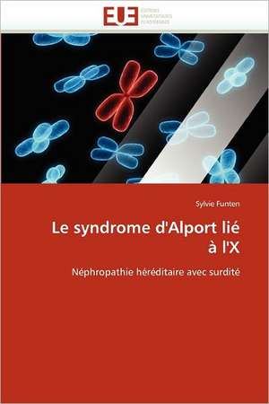 Le syndrome d''Alport lié à l''X de Sylvie Funten