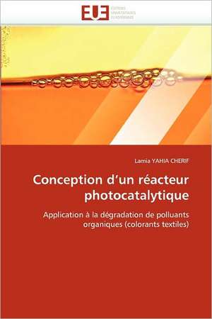 Conception d¿un réacteur photocatalytique de Lamia Yahia Cherif