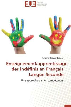 Enseignement/Apprentissage Des Indefinis En Francais Langue Seconde: de La Perception A L'Action de Antoine-Beauvard Zanga