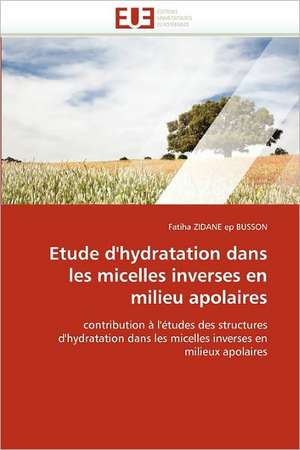 Etude d'hydratation dans les micelles inverses en milieu apolaires de Fatiha ZIDANE ep BUSSON