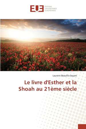 Le Livre D'Esther Et La Shoah Au 21eme Siecle: Applications Originales de Laurent Beaufils-Seyam