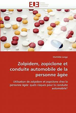 Zolpidem, Zopiclone Et Conduite Automobile de La Personne Agee: Une Etude Empirique de Mathilde Lange