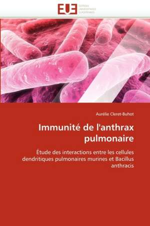 Immunité de l''anthrax pulmonaire de Aurélie Cleret-Buhot