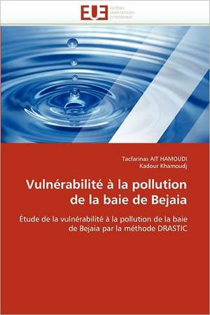 Vulnerabilite a la Pollution de La Baie de Bejaia: Quels Outils Pour La Medecine Generale? de Tacfarinas AIT HAMOUDI