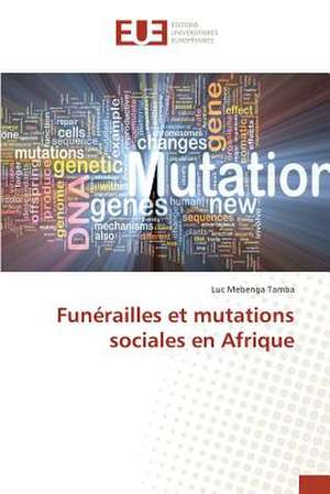 Funerailles Et Mutations Sociales En Afrique: Quels Outils Pour La Medecine Generale? de Luc Mebenga Tamba