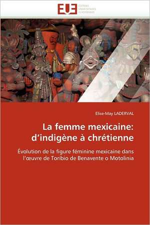 La femme mexicaine: d¿indigène à chrétienne de Elise-May Laderval