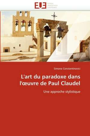 L'art du paradoxe dans l'¿uvre de Paul Claudel de Simona Constantinovici