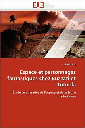 Espace et personnages fantastiques chez Buzzati et Tutuola de Cherif Seck