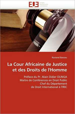 La Cour Africaine de Justice et des Droits de l''Homme de Rostand Banzeu