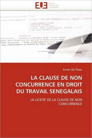 La Clause de Non Concurrence En Droit Du Travail Senegalais: Quoi? Pourquoi? Et Comment? de Ernest Aly Thiaw