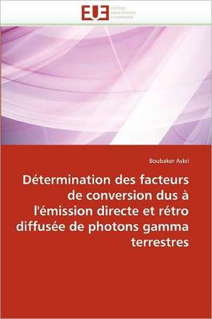 Détermination des facteurs de conversion dus à l'émission directe et rétro diffusée de photons gamma terrestres de Boubaker Askri