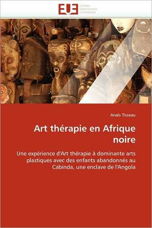 Art Thérapie En Afrique Noire de Tisseau-A