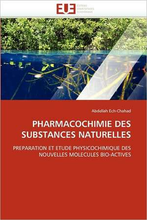 PHARMACOCHIMIE DES SUBSTANCES NATURELLES de Abdellah Ech-Chahad