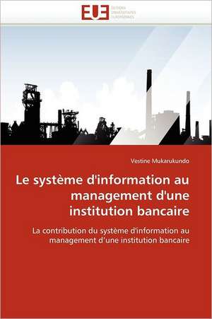 Le système d''information au management d''une institution bancaire de Vestine Mukarukundo