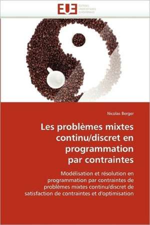 Les problèmes mixtes continu/discret en programmation par contraintes de Nicolas Berger