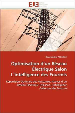 Optimisation D''Un Reseau Electrique Selon L''Intelligence Des Fourmis: Bilan Et Perspectives (2001-2008) de Boumediène ALLAOUA