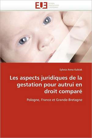 Les Aspects Juridiques de La Gestation Pour Autrui En Droit Compare: Le Modele Americain de Sylwia Anna Kubiak