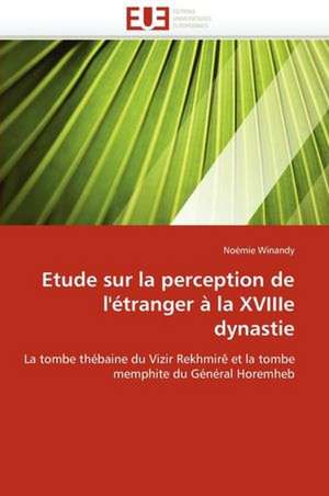 Etude Sur La Perception de L''Etranger a la Xviiie Dynastie: Realite Ou Intox de Noémie Winandy