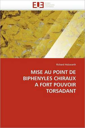 Mise Au Point de Biphenyles Chiraux a Fort Pouvoir Torsadant: Etat Des Lieux Et Perspectives de Richard Holzwarth