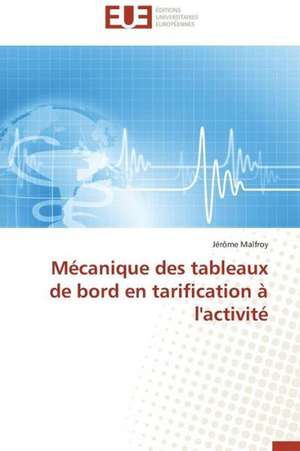 Mecanique Des Tableaux de Bord En Tarification A L'Activite: Relations Complementaires Ou Conflictuelles? de Jérôme Malfroy