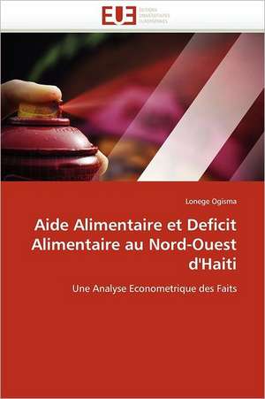 Aide Alimentaire et Deficit Alimentaire au Nord-Ouest d''Haiti de Lonege Ogisma