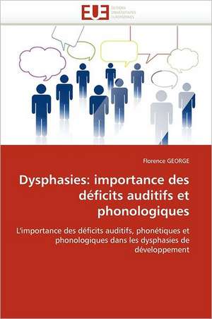 Dysphasies: Importance Des Deficits Auditifs Et Phonologiques de Florence GEORGE