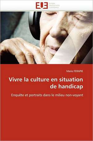 Vivre La Culture En Situation de Handicap: Un Enjeu Pour Les Acteurs de L'Aide Aux Refugies de Marie FERAPIE