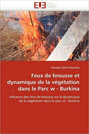 Feux de brousse et dynamique de la végétation dans le Parc w - Burkina de Sidzabda Djibril Dayamba