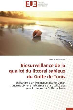 Biosurveillance de La Qualite Du Littoral Sableux Du Golfe de Tunis: Operation de Seduction Aupres Des Jeunes de Dhouha Boussoufa