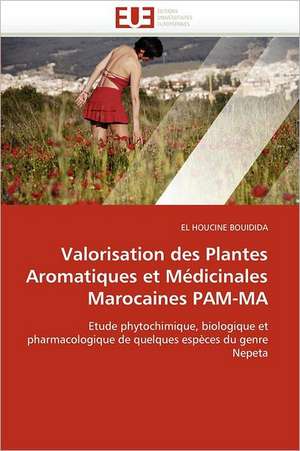 Valorisation Des Plantes Aromatiques Et Medicinales Marocaines Pam-Ma: Operation de Seduction Aupres Des Jeunes de EL HOUCINE BOUIDIDA