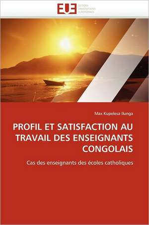 Profil Et Satisfaction Au Travail Des Enseignants Congolais: Operation de Seduction Aupres Des Jeunes de Max Kupelesa Ilunga