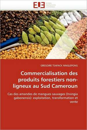 Commercialisation Des Produits Forestiers Non-Ligneux Au Sud Cameroun: Enjeux Du Conflit & Reactions de La Communaute Internationale de GREGOIRE TSAFACK NINGLEPONG