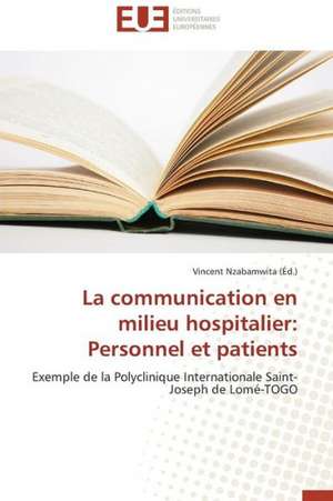 La Communication En Milieu Hospitalier: Personnel Et Patients de Vincent Nzabamwita