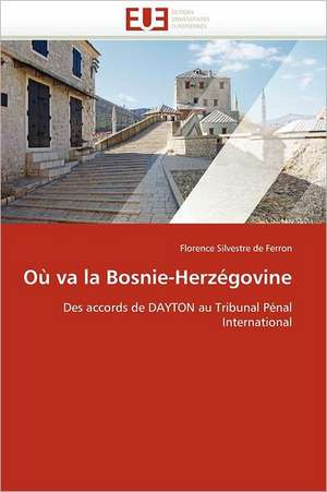 Où va la Bosnie-Herzégovine de Florence Silvestre De Ferron