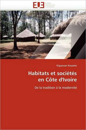 Habitats et sociétés en Côte d''Ivoire de N''guessan Kouame