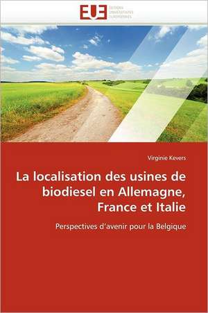 La localisation des usines de biodiesel en Allemagne, France et Italie de Virginie Kevers