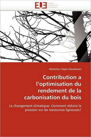 Contribution a l''optimisation du rendement de la carbonisation du bois de Montcho Crépin Hounlonon